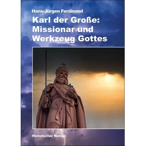 Hans-Jürgen Ferdinand - Karl der Große: Missionar und Werkzeug Gottes
