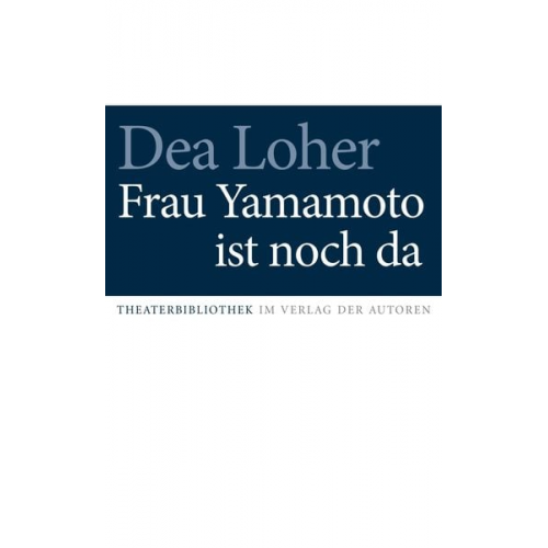 Dea Loher - Frau Yamamoto ist noch da