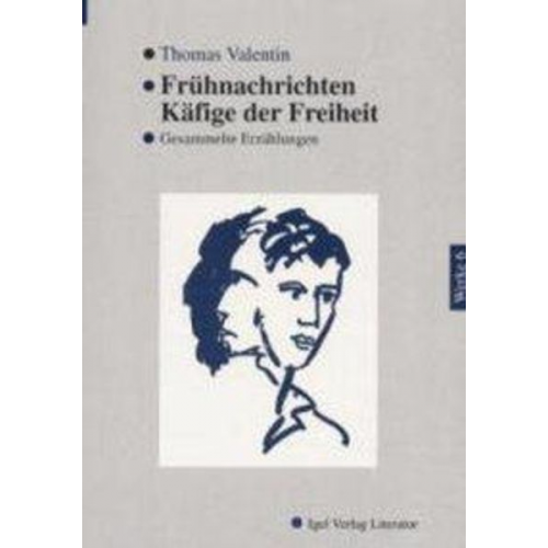 Thomas Valentin - Frühnachrichten. Käfige der Freiheit