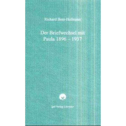 Richard Beer-Hofmann - Der Briefwechsel mit Paula 1896-1937