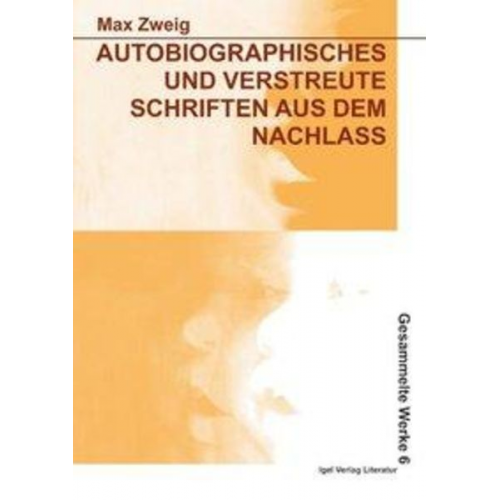 Max Zweig - Autobiographisches und verstreute Schriften aus dem Nachlass