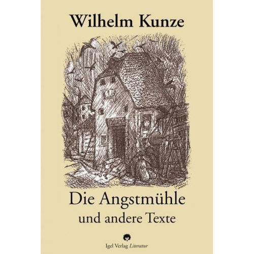 Wilhelm Kunze - Die Angstmühle und andere Texte