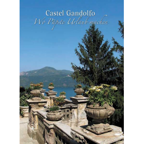 Mario Galgano - Castel Gandolfo – Wo Päpste Urlaub machen