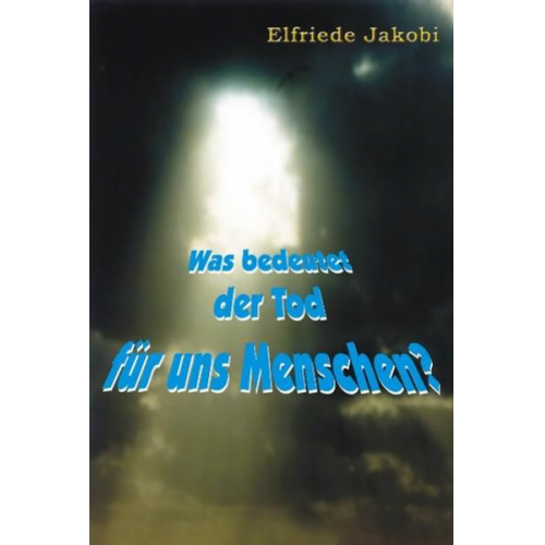 Elfriede Jakobi - Was bedeutet der Tod für uns Menschen?