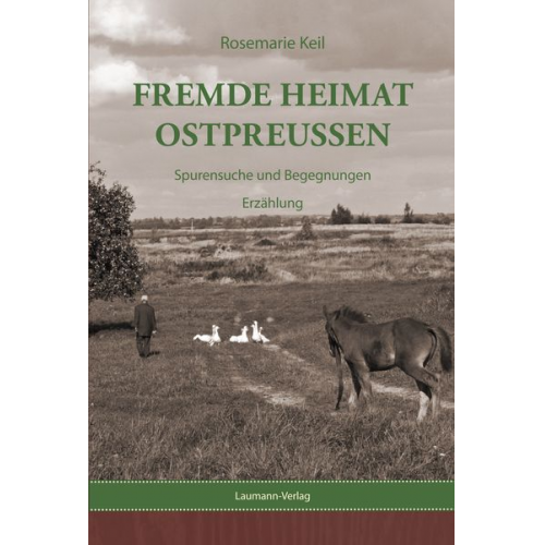 Rosemarie Keil - Fremde Heimat Ostpreußen