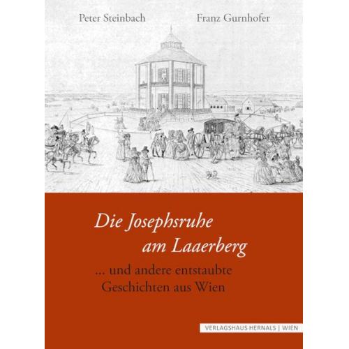 Kaessmayer Erich Steinbach Peter Gurnhofer Franz - Die Josephsruhe am Laaerberg und andere entstaubte Geschichten