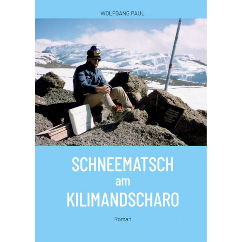 Wolfgang Paul - Schneematsch am Kilimandscharo