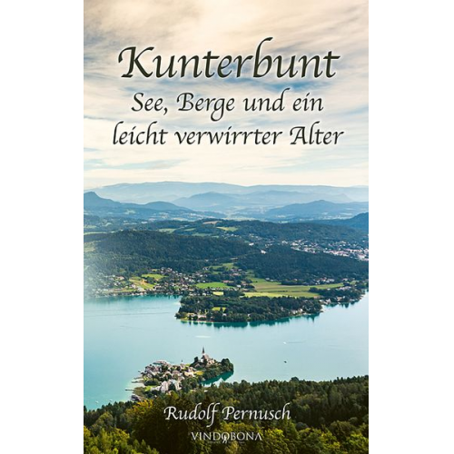 Rudolf Pernusch - Kunterbunt - See, Berge und ein leicht verwirrter Alter