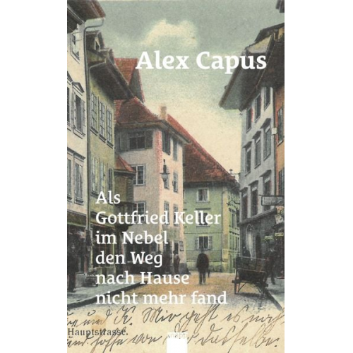 Alex Capus - Als Gottfried Keller im Nebel den Weg nach Hause nicht mehr fand