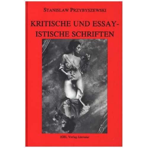 Stanislaw Przybyszewski - Werke, Aufzeichnungen und ausgewählte Briefe. Gesamtausgabe mit einem... / Kritische und essayistische Schriften