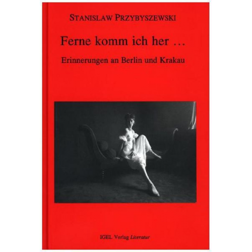 Stanislaw Przybyszewski - Werke, Aufzeichnungen und ausgewählte Briefe. Gesamtausgabe mit einem... / Ferne komm ich her...