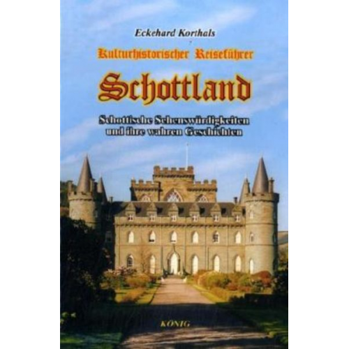 Eckehard Korthals - Korthals, E: Schottland - Ein kulturhistorischer Reiseführer