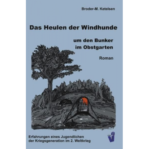 Broder-M. Ketelsen - Das Heulen der Windhunde um den Bunker im Obstgarten