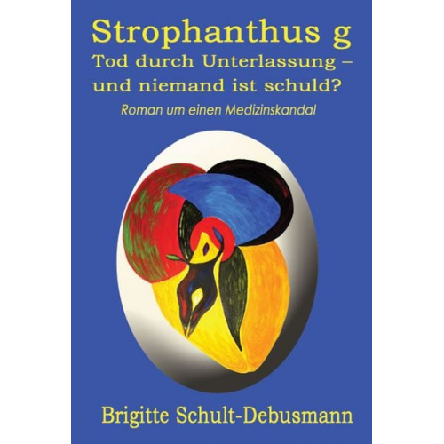 Brigitte Schult-Debusmann - Strophantus g. Tod durch Unterlassung - und niemand ist schuld?