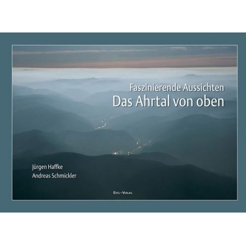 Jürgen Haffke Andreas Schmickler - Das Ahrtal von oben