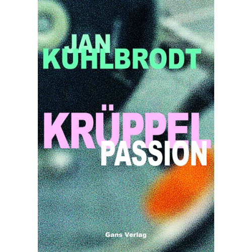 Jan Kuhlbrodt - Krüppelpassion