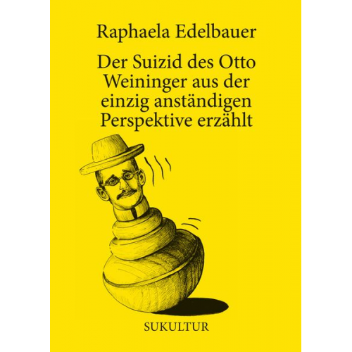 Raphaela Edelbauer - Der Suizid des Otto Weininger aus der einzig anständigen Perspektive erzählt