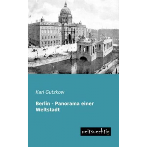 Karl Gutzkow - Berlin - Panorama einer Weltstadt