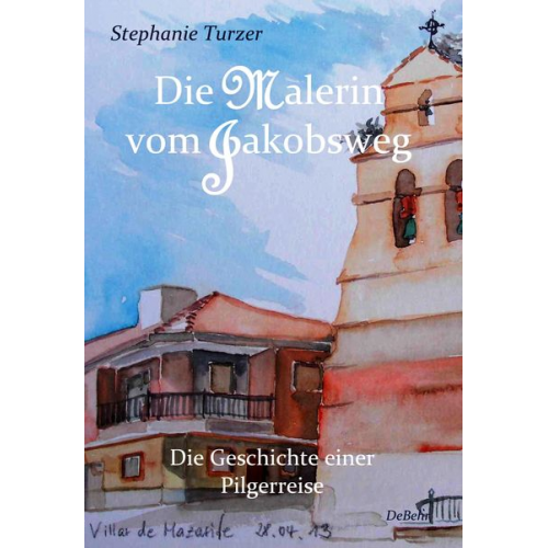 Stephanie Turzer - Die Malerin vom Jakobsweg - Die Geschichte einer Pilgerreise