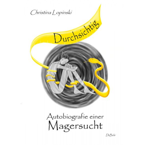 Christina Lopinski - Durchsichtig - Autobiografie einer Magersucht