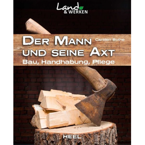 Carsten Bothe - Der Mann und seine Axt: Bau – Handhabung – Pflege