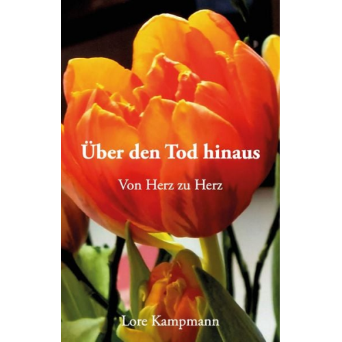 Lore Kampmann - Über den Tod hinaus - Von Herz zu Herz