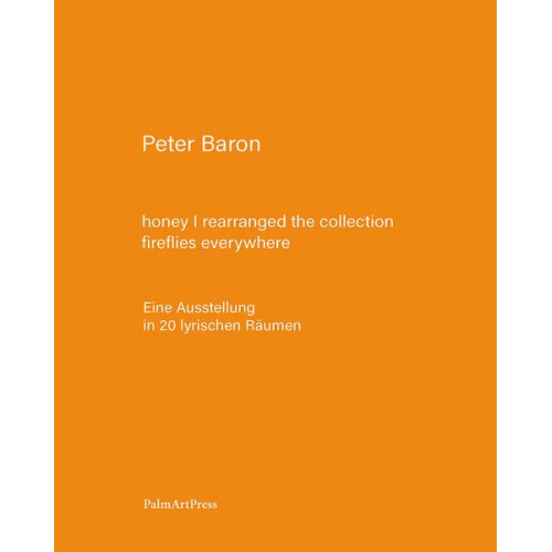 Peter Baron - Honey I rearranged the collection – fireflies everywhere