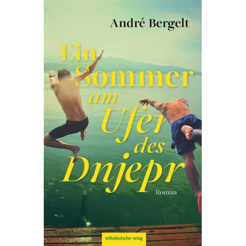 André Bergelt - Ein Sommer am Ufer des Dnjepr