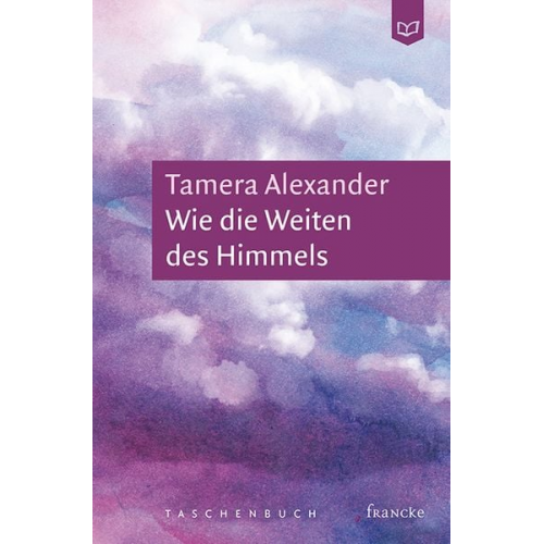 Tamera Alexander - Wie die Weiten des Himmels