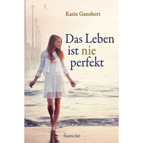 Katie Ganshert - Das Leben ist nie perfekt