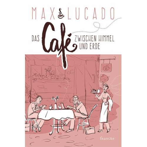 Max Lucado - Das Café zwischen Himmel und Erde