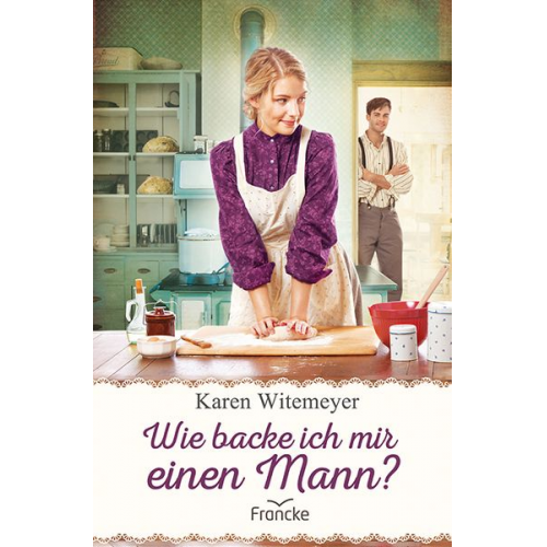 Karen Witemeyer - Wie backe ich mir einen Mann?