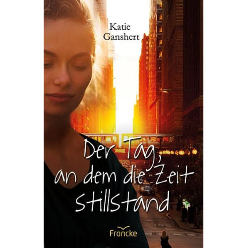 Katie Ganshert - Der Tag, an dem die Zeit stillstand