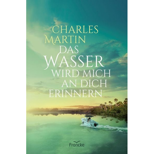 Charles Martin - Das Wasser wird mich an dich erinnern