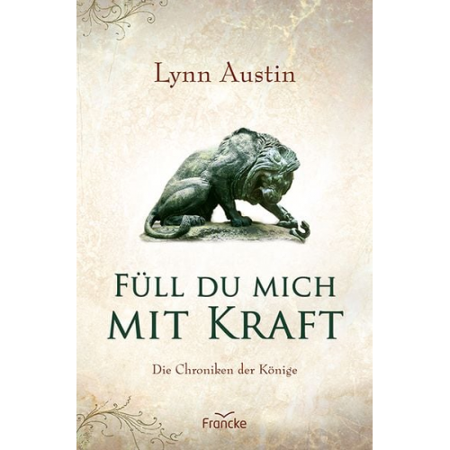 Lynn Austin - Füll du mich mit Kraft