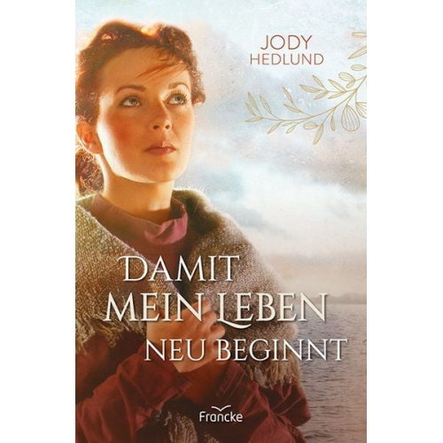 Jody Hedlund - Damit mein Leben neu beginnt