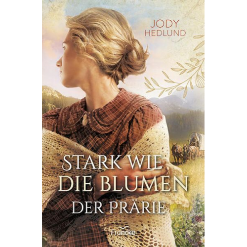 Jody Hedlund - Stark wie die Blumen der Prärie