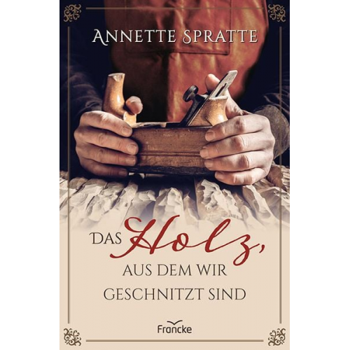 Annette Spratte - Das Holz, aus dem wir geschnitzt sind