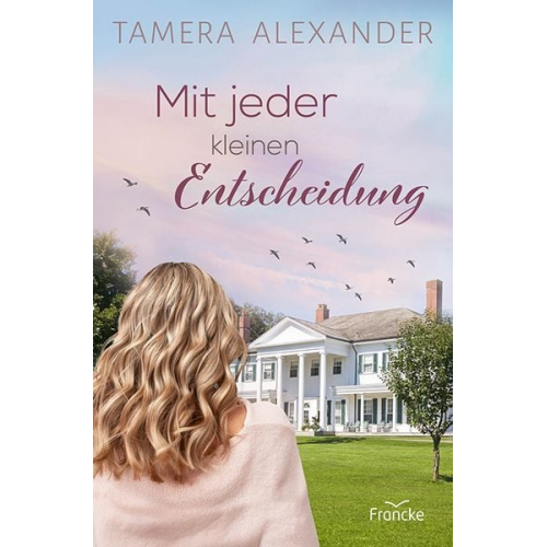 Tamera Alexander - Mit jeder kleinen Entscheidung