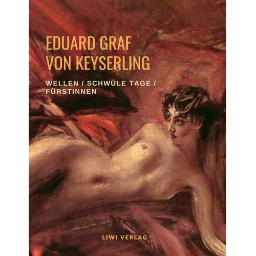 Eduard Graf Keyserling - Wellen / Schwüle Tage / Fürstinnen