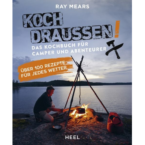 Ray Mears - Koch draußen! Über 100 Rezepte für jedes Wetter