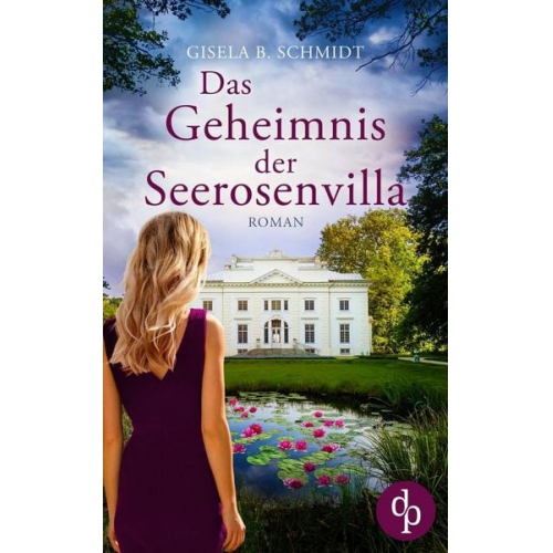 Gisela B. Schmidt - Das Geheimnis der Seerosenvilla