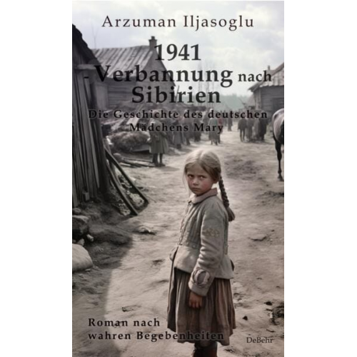 Ilyasoglu Arzuman - 1941 - Verbannung nach Sibirien - Die Geschichte des deutschen Mädchens Mary - Roman nach wahren Begebenheiten