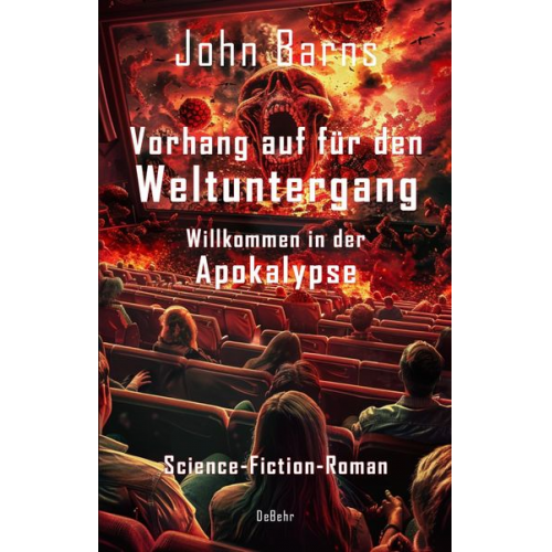 John Barns - Vorhang auf für den Weltuntergang - Willkommen in der Apokalypse - Science-Fiction-Roman