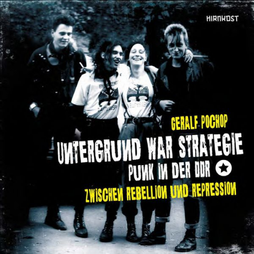 Geralf Pochop - Untergrund war Strategie. Punk in der DDR: Zwischen Rebellion und Repression