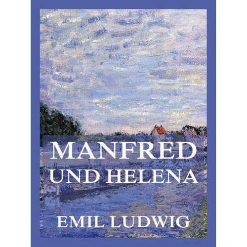 Emil Ludwig - Manfred und Helena