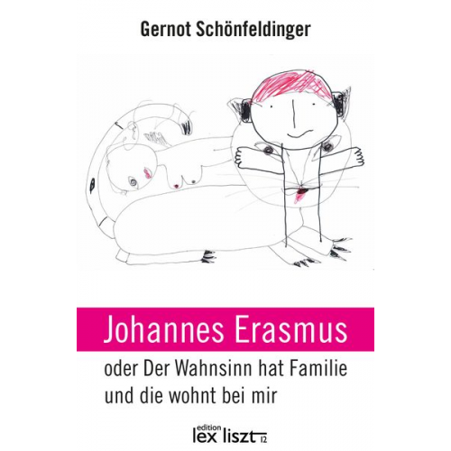 Gernot Schönfeldinger - Johannes Erasmus oder Der Wahnsinn hat Familie und die wohnt bei mir