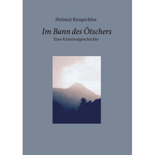 Helmut Reupichler - Im Bann des Ötschers