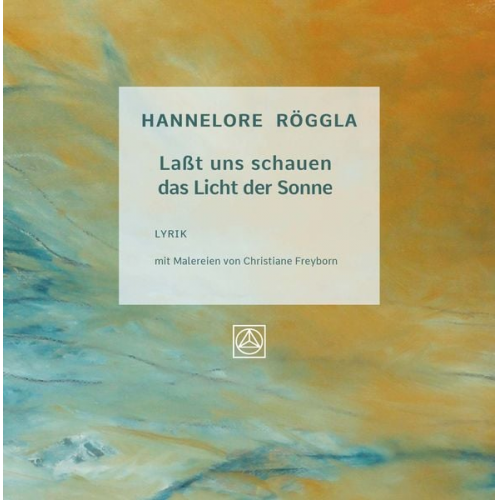 Hannelore Röggla - Laßt uns schauen das Licht der Sonne