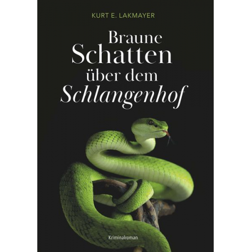 Kurt E. Lakmayer - Braune Schatten über dem Schlangenhof